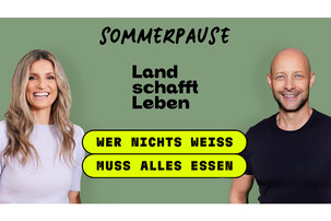 Sommerpause | © Land schafft Leben